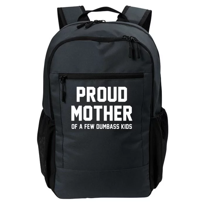 Proud Mother Of A Few Dumbass Kids Funny Daily Commute Backpack