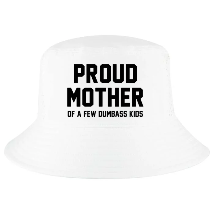 Proud Mother Of A Few Dumbass Kids Funny Cool Comfort Performance Bucket Hat