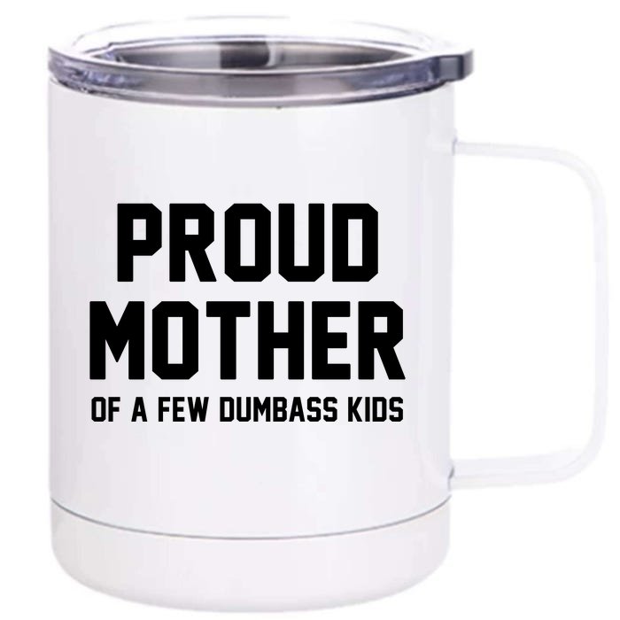 Proud Mother Of A Few Dumbass Kids Funny Front & Back 12oz Stainless Steel Tumbler Cup