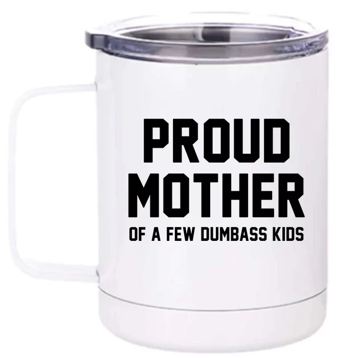 Proud Mother Of A Few Dumbass Kids Funny Front & Back 12oz Stainless Steel Tumbler Cup