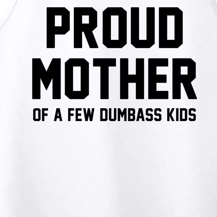 Proud Mother Of A Few Dumbass Kids Funny Performance Tank