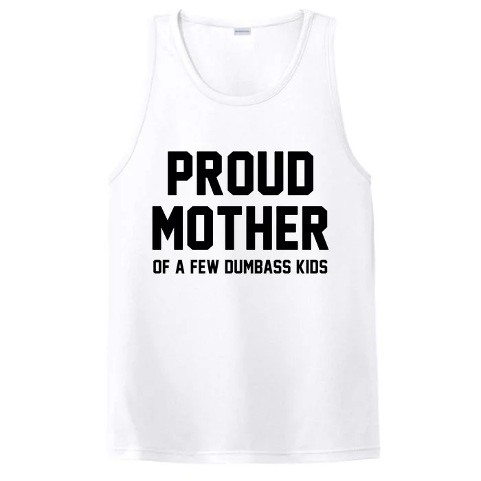 Proud Mother Of A Few Dumbass Kids Funny Performance Tank