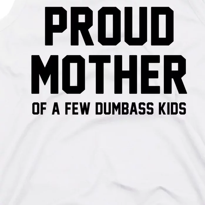 Proud Mother Of A Few Dumbass Kids Funny Tank Top