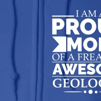 Proud Mom Of A Freaking Awesome Geologist Mothers Day Gift Meaningful Gift Full Zip Hoodie