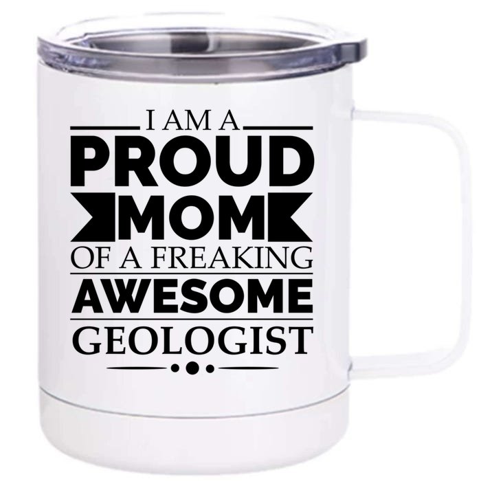 Proud Mom Of A Freaking Awesome Geologist Mothers Day Gift Meaningful Gift Front & Back 12oz Stainless Steel Tumbler Cup