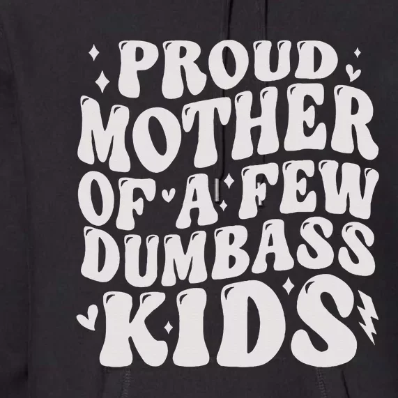 Proud Mother Of A Few Dumbass Stepmom Mothers Day Premium Hoodie