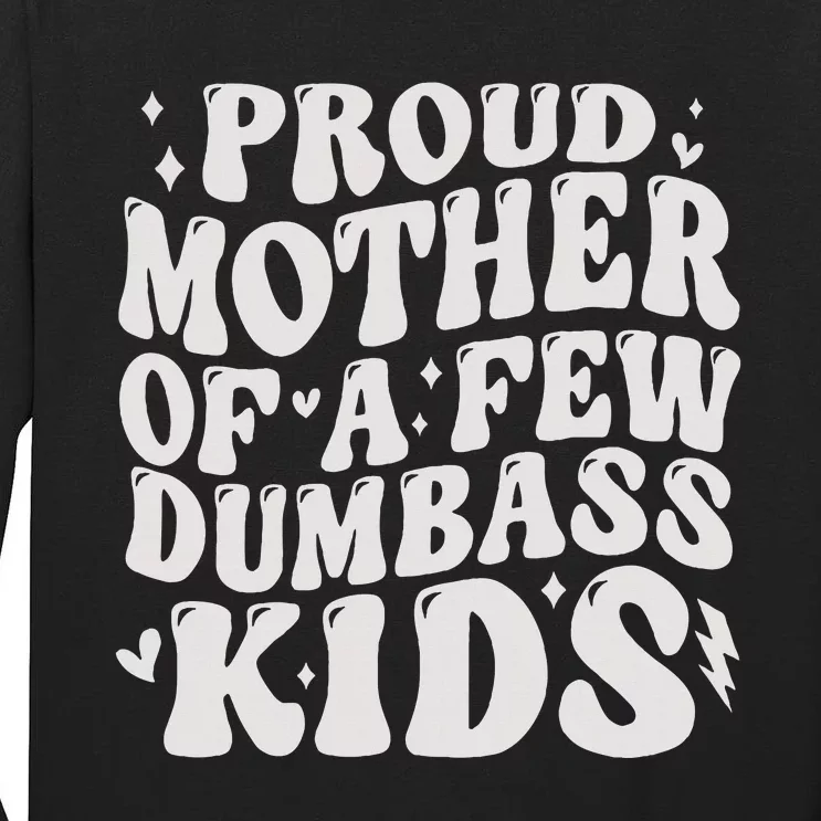 Proud Mother Of A Few Dumbass Stepmom Mothers Day Tall Long Sleeve T-Shirt