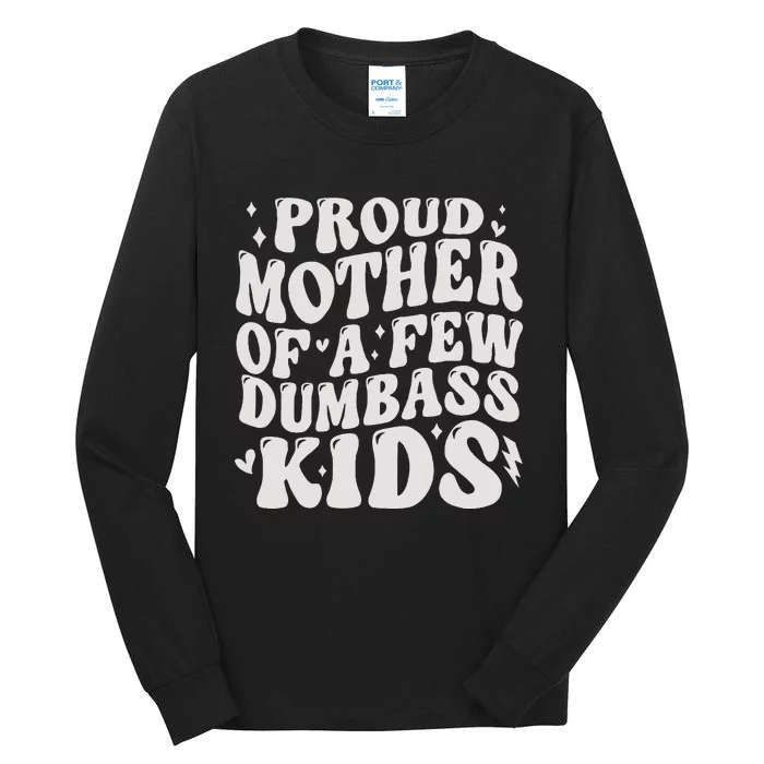 Proud Mother Of A Few Dumbass Stepmom Mothers Day Tall Long Sleeve T-Shirt