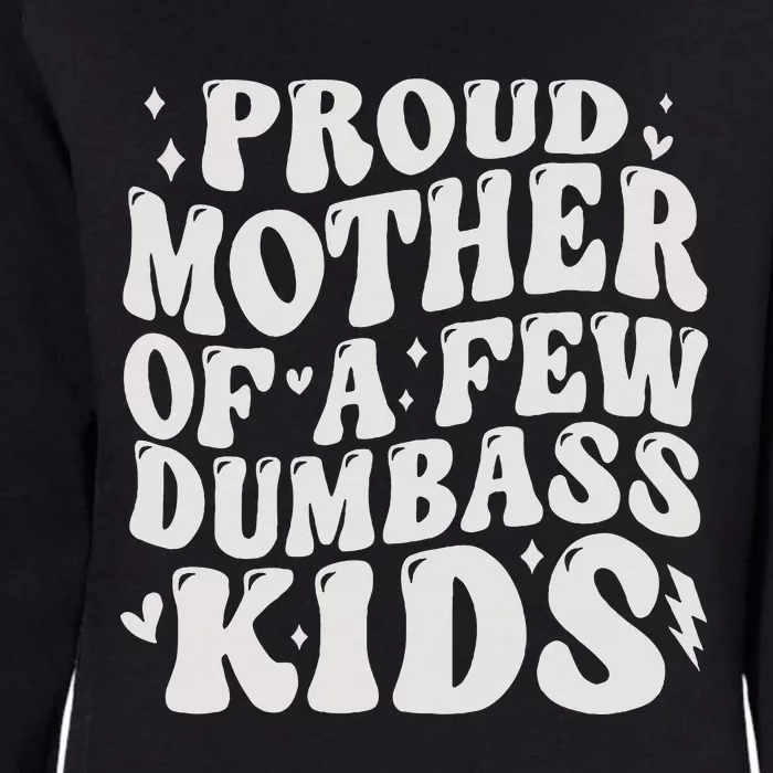 Proud Mother Of A Few Dumbass Stepmom Mothers Day Womens California Wash Sweatshirt