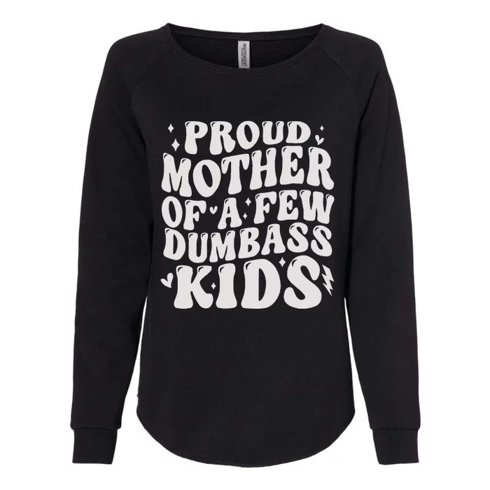 Proud Mother Of A Few Dumbass Stepmom Mothers Day Womens California Wash Sweatshirt