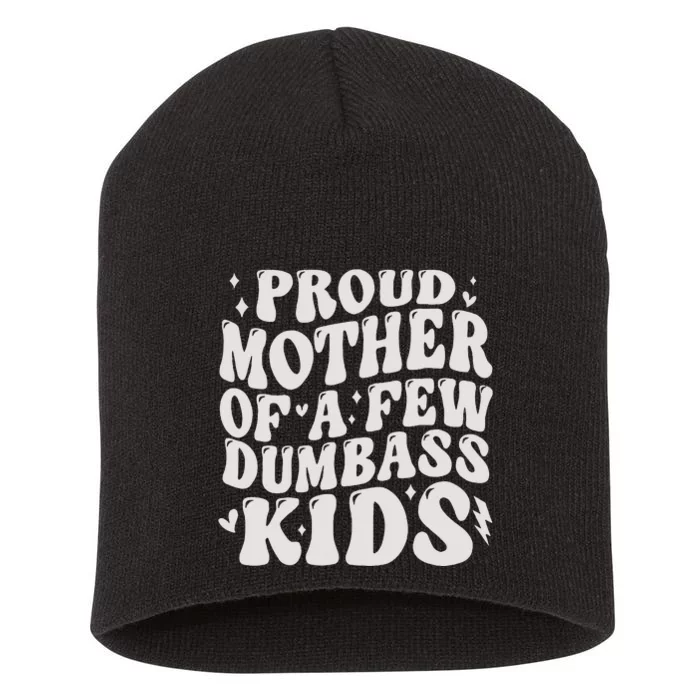 Proud Mother Of A Few Dumbass Stepmom Mothers Day Short Acrylic Beanie