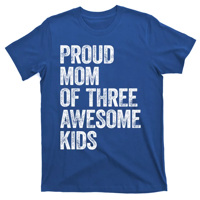 Proud Mom Of Three Awesome Tee Mother Funny Gift Mama Mommy Gift T-Shirt