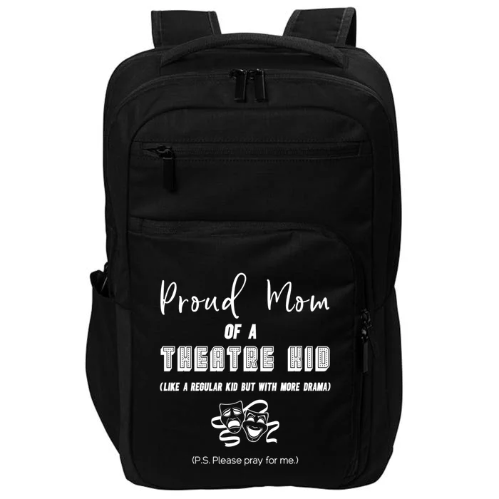 Proud Mom Of A Theatre Theater Please Pray For Me Drama Gift Impact Tech Backpack