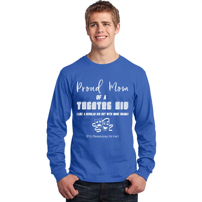 Proud Mom Of A Theatre Theater Please Pray For Me Drama Gift Long Sleeve Shirt