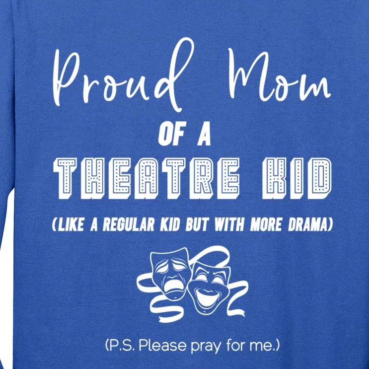 Proud Mom Of A Theatre Theater Please Pray For Me Drama Gift Long Sleeve Shirt