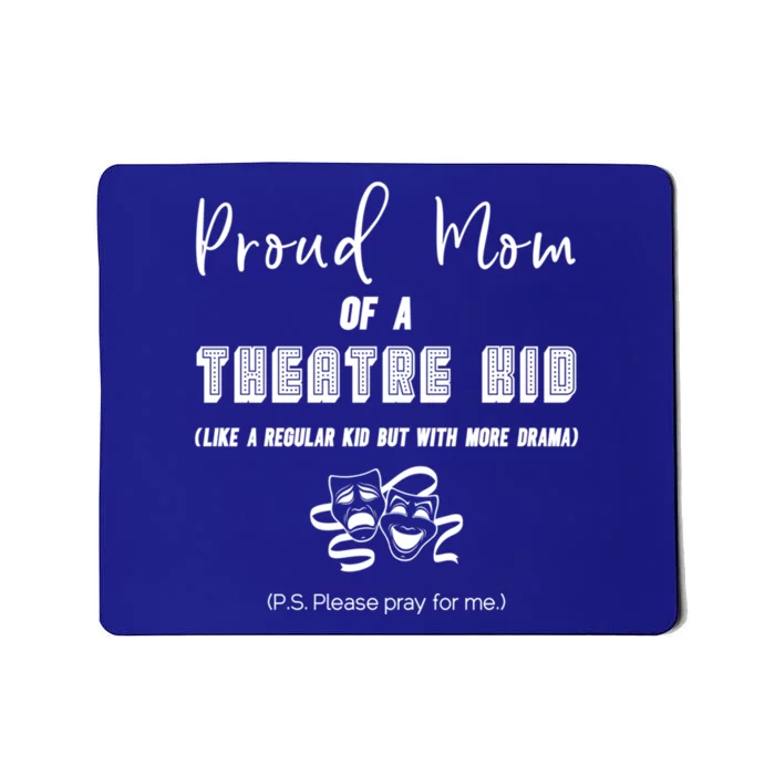 Proud Mom Of A Theatre Theater Please Pray For Me Drama Gift Mousepad