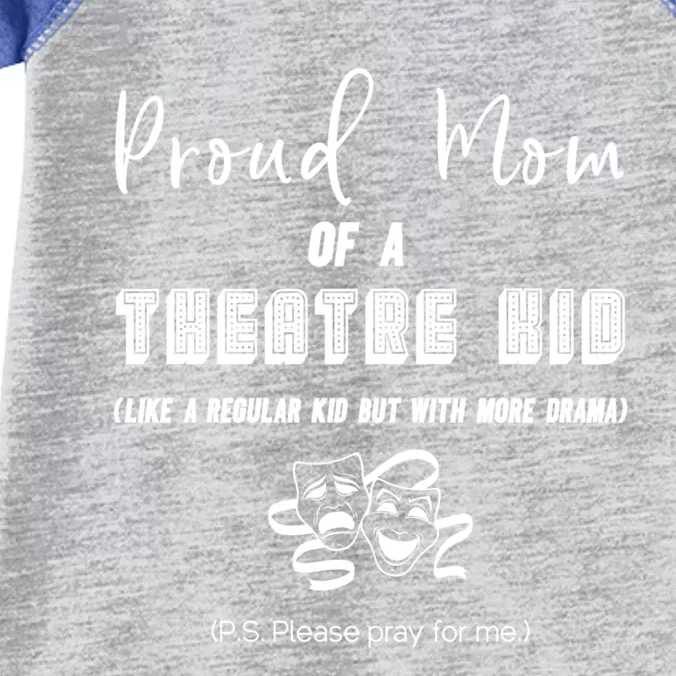 Proud Mom Of A Theatre Theater Please Pray For Me Drama Gift Infant Baby Jersey Bodysuit