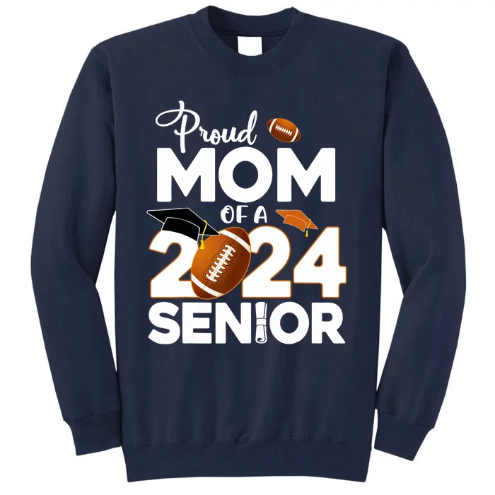 Proud Mom Of A 2024 Senior Football Class Of 2024 Graduate Tall Sweatshirt