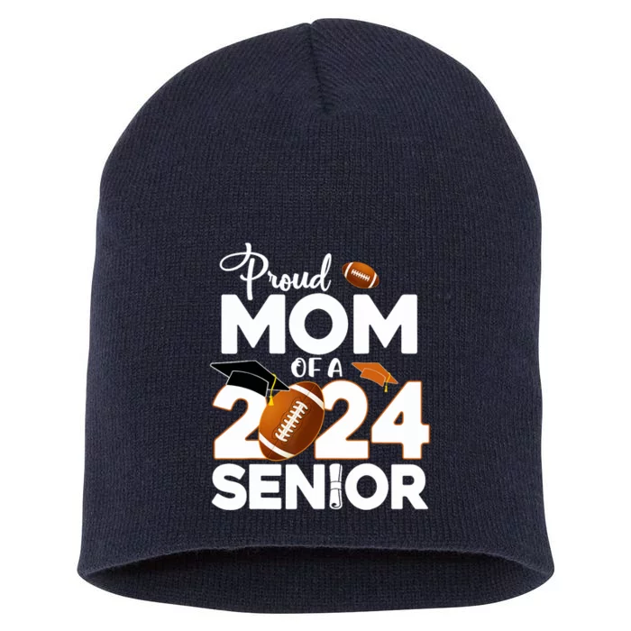 Proud Mom Of A 2024 Senior Football Class Of 2024 Graduate Short Acrylic Beanie