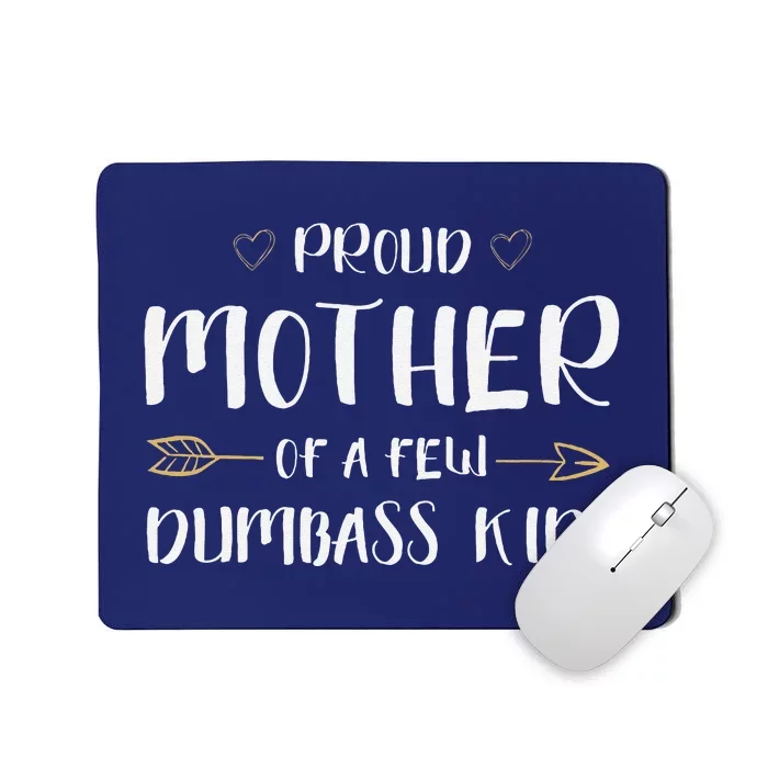 Proud Mother Of A Few Dumbass Funny Motherhood Mousepad