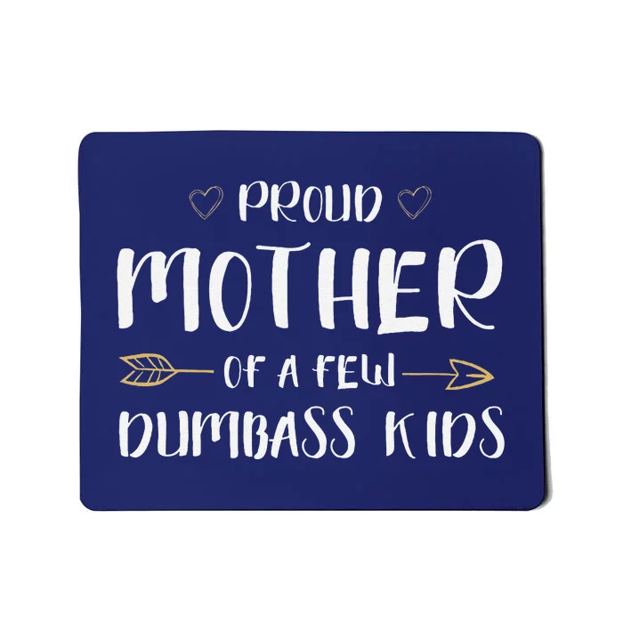 Proud Mother Of A Few Dumbass Funny Motherhood Mousepad