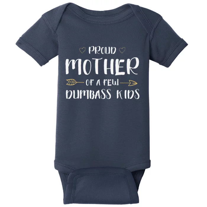 Proud Mother Of A Few Dumbass Funny Motherhood Baby Bodysuit