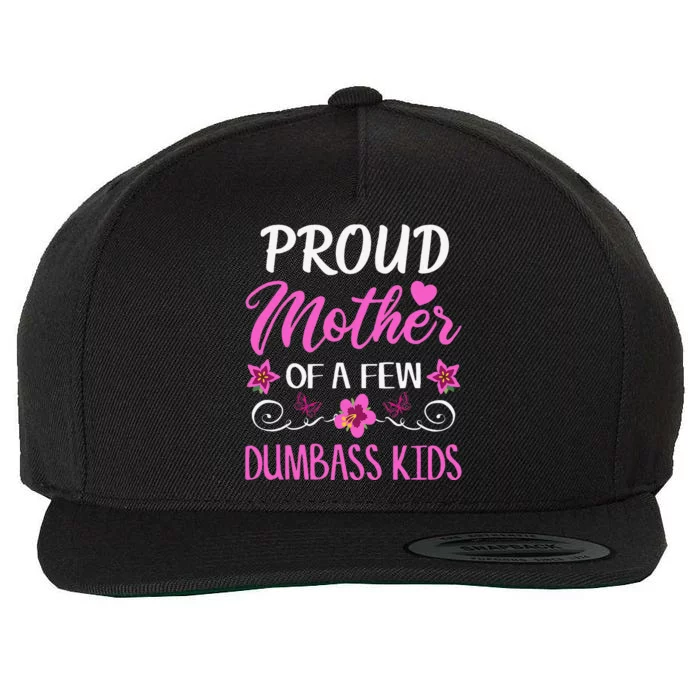 Proud Mother Of A Few Dumbass Wool Snapback Cap