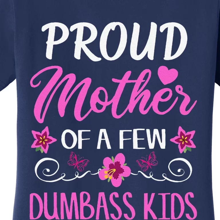 Proud Mother Of A Few Dumbass Women's T-Shirt