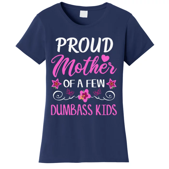 Proud Mother Of A Few Dumbass Women's T-Shirt