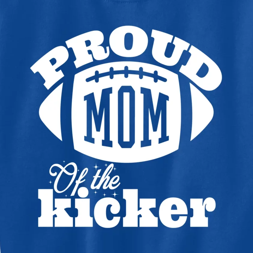 Proud Mom Of A Kicker Silouhette Family Funny Football Gift Kids Sweatshirt