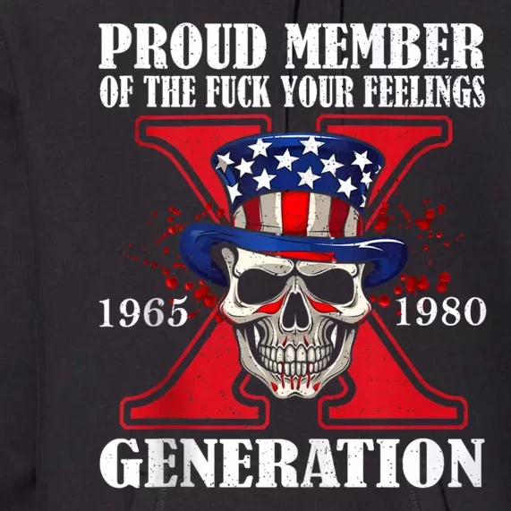 Proud Member Of The Fuck Your Feelings Generation X Skull Premium Hoodie