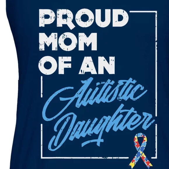 Proud Mom Of An Autistic Daughter Mothers Day Autism Ladies Essential Flowy Tank