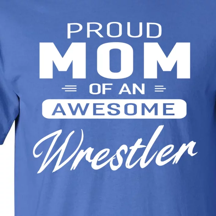 Proud Mom Of An Awesome Wrestler Wrestling Gift Tall T-Shirt