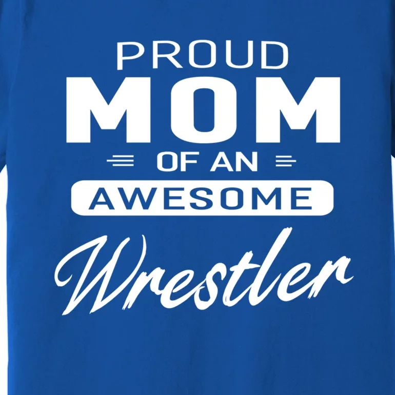 Proud Mom Of An Awesome Wrestler Wrestling Gift Premium T-Shirt