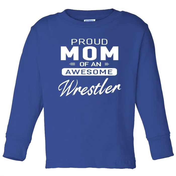 Proud Mom Of An Awesome Wrestler Wrestling Gift Toddler Long Sleeve Shirt