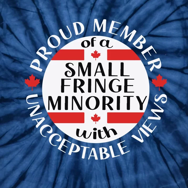 Proud Member Of A Small Fringe Minority With Unacceptable Views Tie-Dye T-Shirt