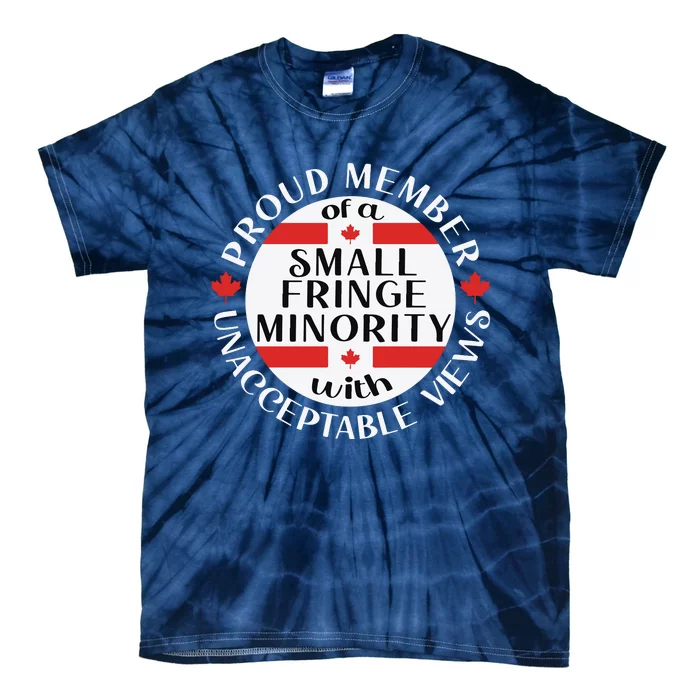 Proud Member Of A Small Fringe Minority With Unacceptable Views Tie-Dye T-Shirt