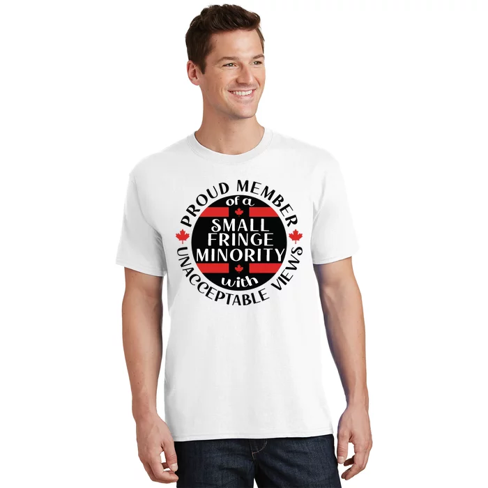 Proud Member Of A Small Fringe Minority With Unacceptable Views T-Shirt