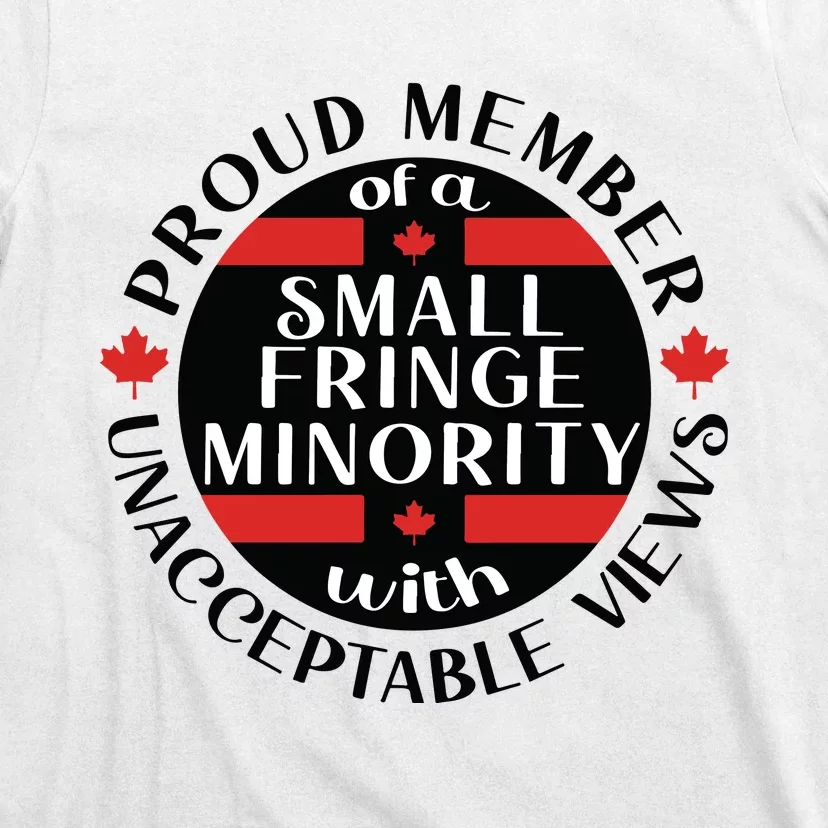 Proud Member Of A Small Fringe Minority With Unacceptable Views T-Shirt