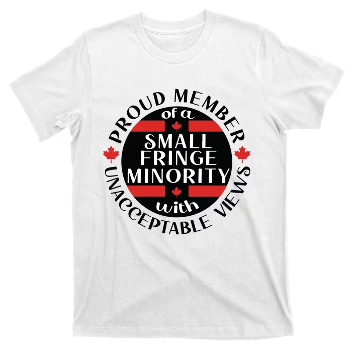 Proud Member Of A Small Fringe Minority With Unacceptable Views T-Shirt