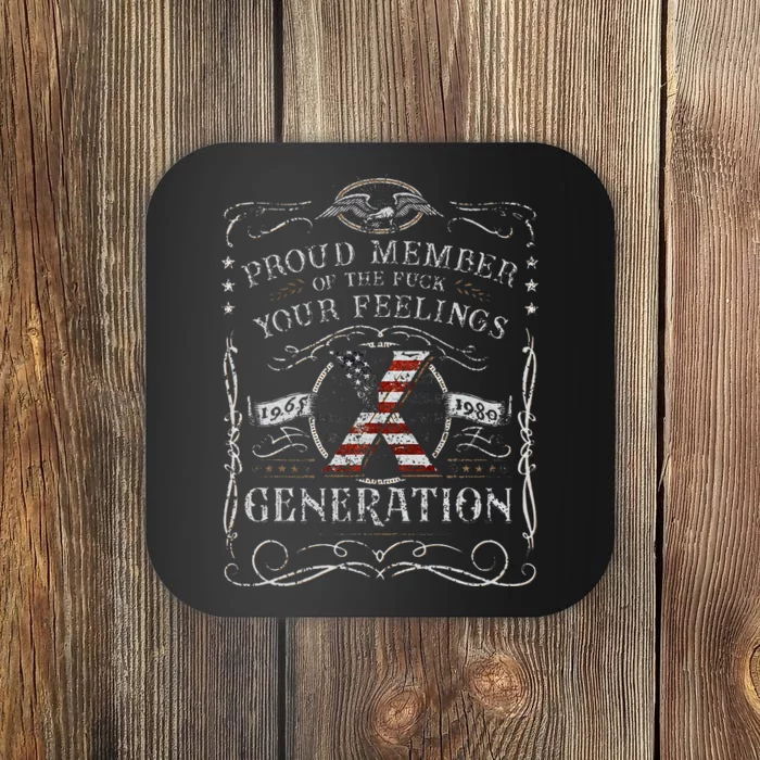 Proud Member Of The Fuck Your Feelings Gen X Coaster