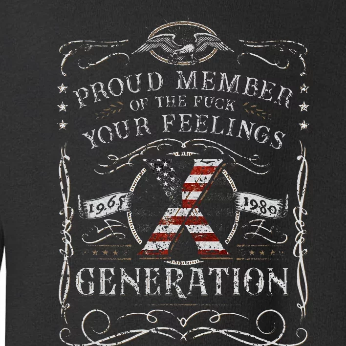 Proud Member Of The Fuck Your Feelings Gen X Toddler Sweatshirt