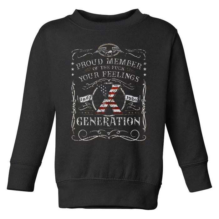 Proud Member Of The Fuck Your Feelings Gen X Toddler Sweatshirt