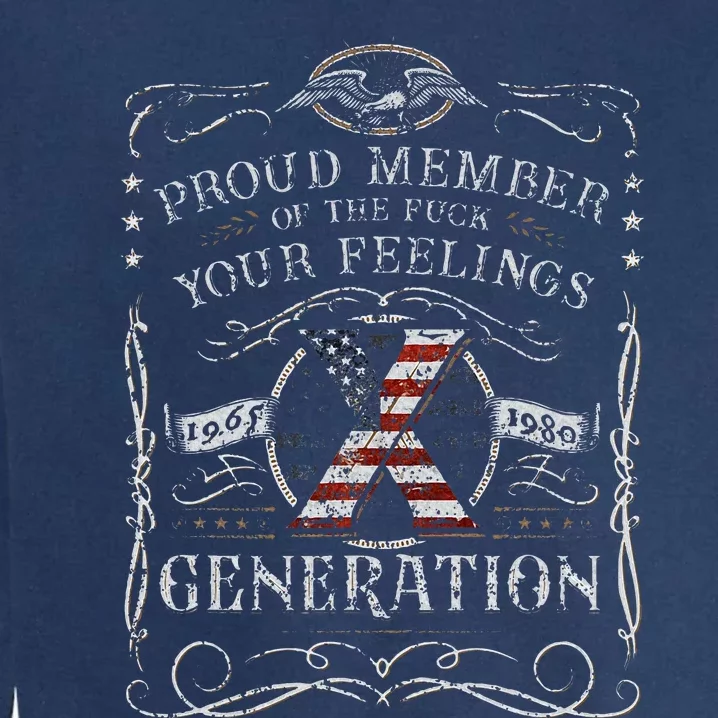 Proud Member Of The Fuck Your Feelings Gen X Garment-Dyed Sweatshirt