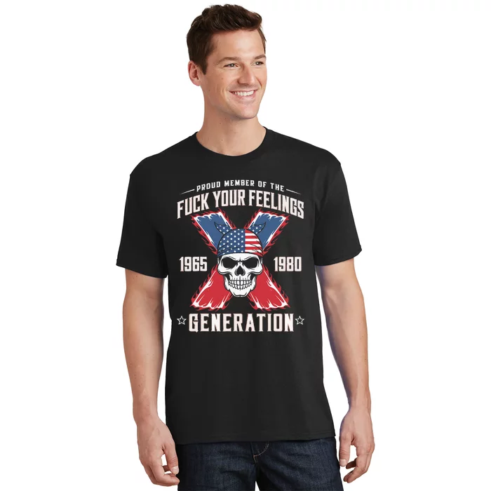 Proud Member Of The Fuck Your Feelings Generation X T-Shirt