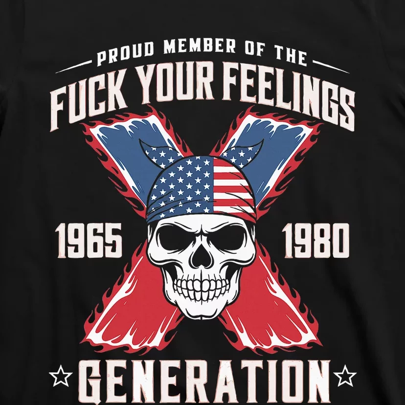 Proud Member Of The Fuck Your Feelings Generation X T-Shirt