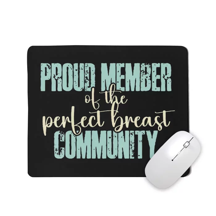 Proud Member Of The Perfect Breast Community Mousepad