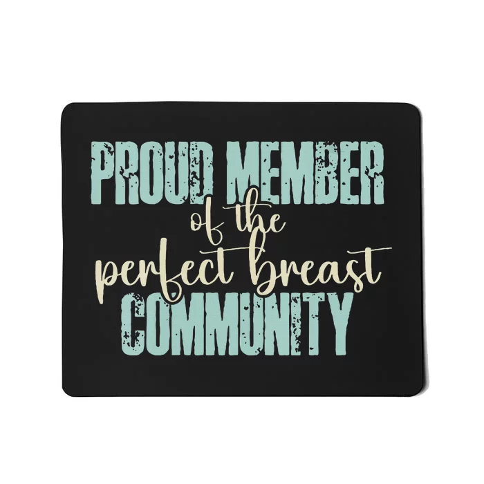 Proud Member Of The Perfect Breast Community Mousepad