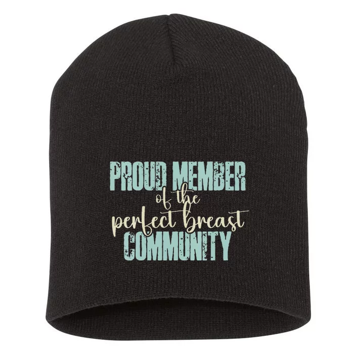 Proud Member Of The Perfect Breast Community Short Acrylic Beanie