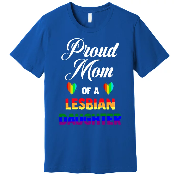 Proud Mom Of A Lesbian Daughter Lgbt Lgbtq Lesbian Support Gift Premium T-Shirt